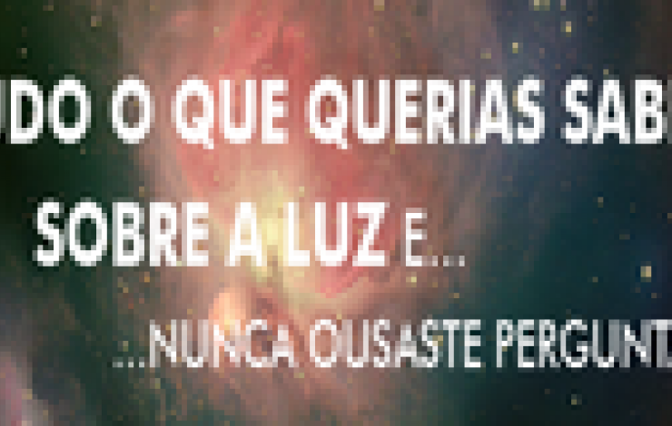 "Tudo o que querias saber sobre a LUZ e... nunca ousaste perguntar"